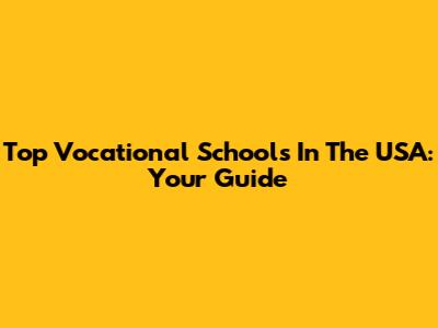 Top Vocational Schools In The USA: Your Guide