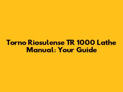 Torno Riosulense TR 1000 Lathe Manual: Your Guide
