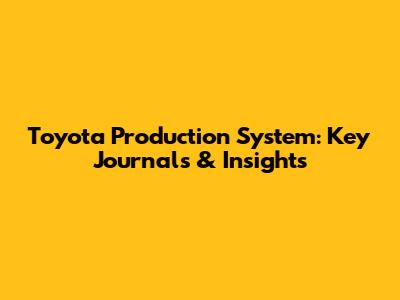 Toyota Production System: Key Journals & Insights