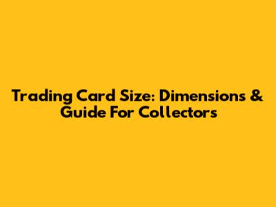Trading Card Size: Dimensions & Guide For Collectors