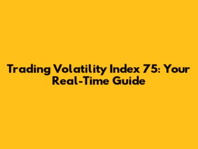 Trading Volatility Index 75: Your Real-Time Guide