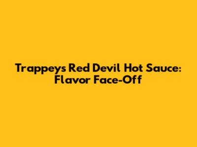 Trappey's Red Devil Hot Sauce: Flavor Face-Off