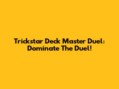 Trickstar Deck Master Duel: Dominate The Duel!