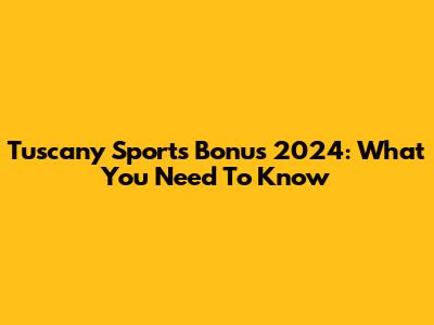 Tuscany Sports Bonus 2024: What You Need To Know