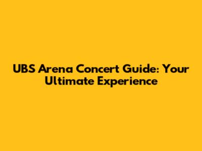 UBS Arena Concert Guide: Your Ultimate Experience