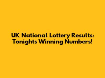 UK National Lottery Results: Tonight's Winning Numbers!