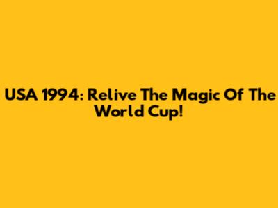 USA 1994: Relive The Magic Of The World Cup!