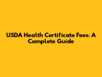 USDA Health Certificate Fees: A Complete Guide