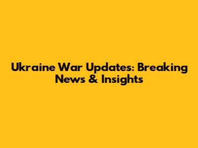 Ukraine War Updates: Breaking News & Insights