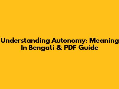 Understanding Autonomy: Meaning In Bengali & PDF Guide