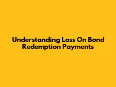 Understanding Loss On Bond Redemption Payments