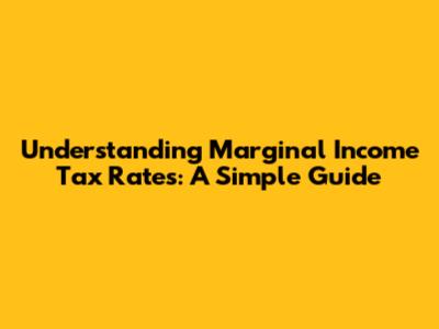 Understanding Marginal Income Tax Rates: A Simple Guide