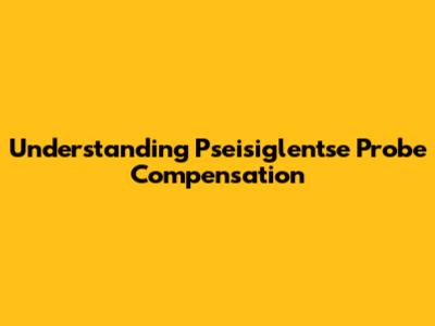 Understanding Pseisiglentse Probe Compensation