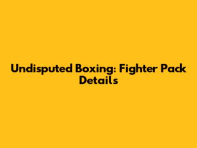 Undisputed Boxing: Fighter Pack Details