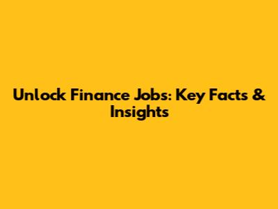 Unlock Finance Jobs: Key Facts & Insights