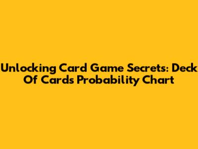 Unlocking Card Game Secrets: Deck Of Cards Probability Chart