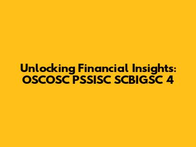 Unlocking Financial Insights: OSCOSC PSSISC SCBIGSC 4
