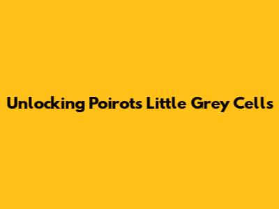 Unlocking Poirot's Little Grey Cells