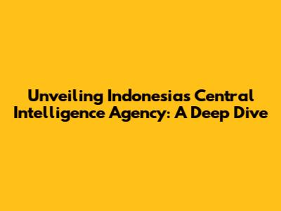 Unveiling Indonesia's Central Intelligence Agency: A Deep Dive