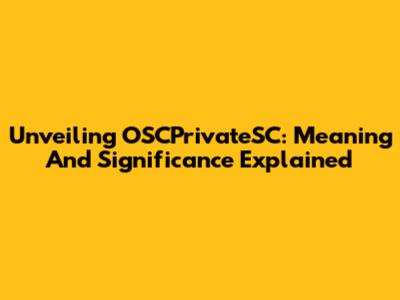 Unveiling OSCPrivateSC: Meaning And Significance Explained