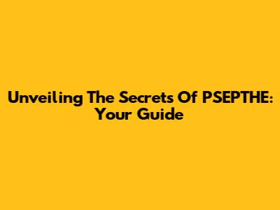 Unveiling The Secrets Of PSEPTHE: Your Guide