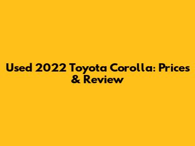 Used 2022 Toyota Corolla: Prices & Review