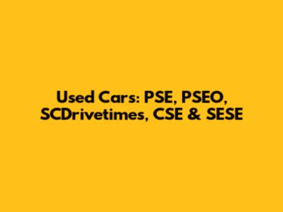 Used Cars: PSE, PSEO, SCDrivetimes, CSE & SESE