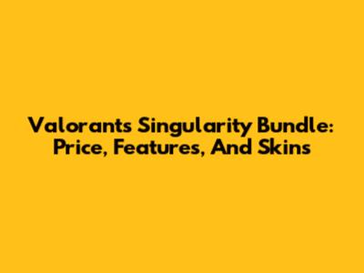 Valorant's Singularity Bundle: Price, Features, And Skins