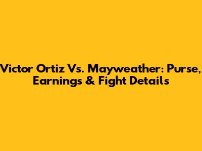 Victor Ortiz Vs. Mayweather: Purse, Earnings & Fight Details