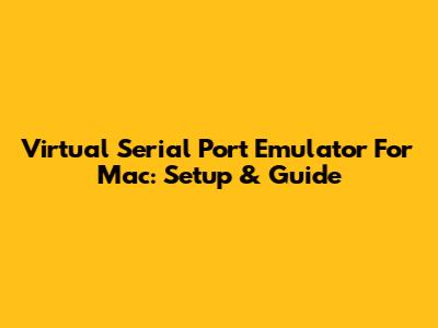 Virtual Serial Port Emulator For Mac: Setup & Guide