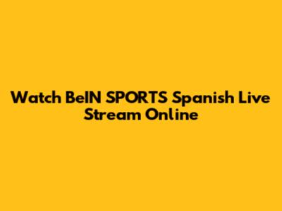 Watch BeIN SPORTS Spanish Live Stream Online