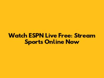 Watch ESPN Live Free: Stream Sports Online Now