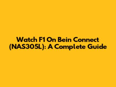 Watch F1 On Bein Connect (NAS305L): A Complete Guide