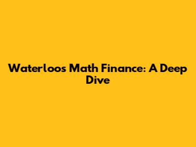 Waterloo's Math Finance: A Deep Dive