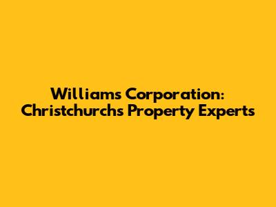 Williams Corporation: Christchurch's Property Experts