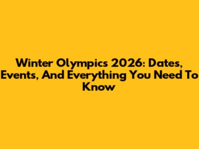 Winter Olympics 2026: Dates, Events, And Everything You Need To Know