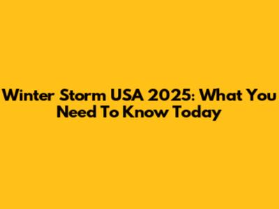 Winter Storm USA 2025: What You Need To Know Today