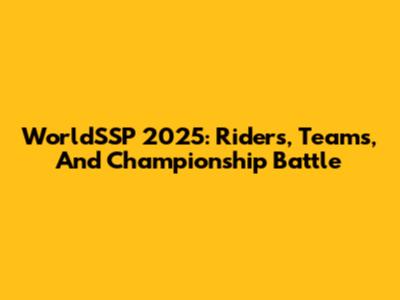 WorldSSP 2025: Riders, Teams, And Championship Battle