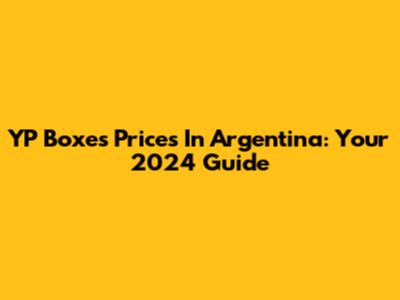 YP Boxes Prices In Argentina: Your 2024 Guide