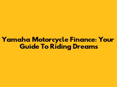Yamaha Motorcycle Finance: Your Guide To Riding Dreams