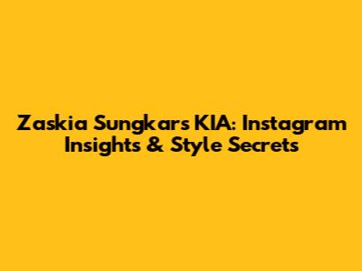 Zaskia Sungkar's KIA: Instagram Insights & Style Secrets
